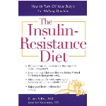 The Insulin-Resistance Diet : How to Turn Off Your Body's Fat-Making Machine